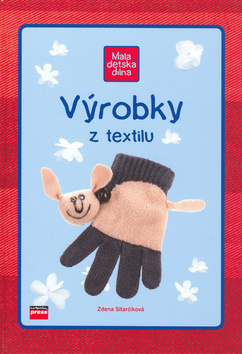 Výrobky z textilu - Malá dětská dílna