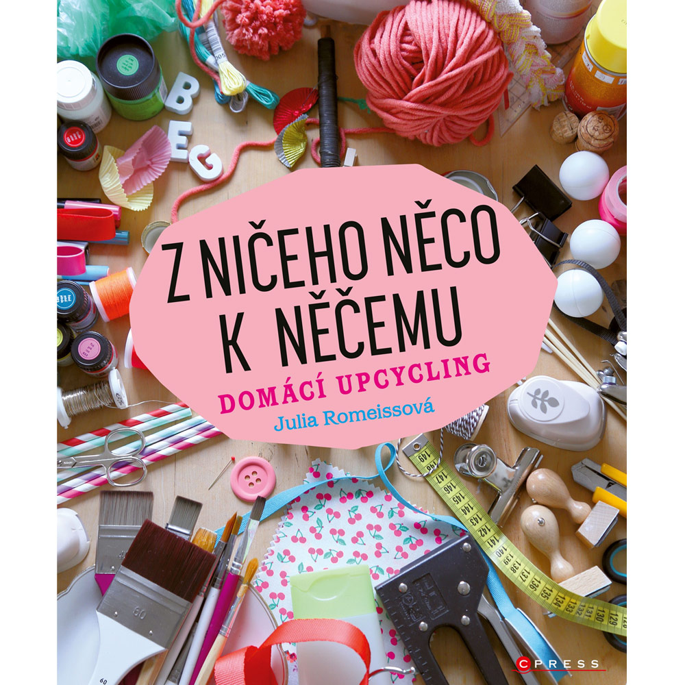 Z ničeho něco k něčemu - Domácí upcycling