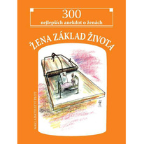 Žena základ života - 300 nejlepších anekdot o ženách