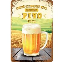Plechová cedule Musíš naše pivo píti