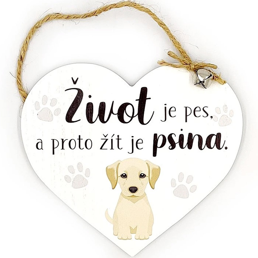 Dřevěná cedulka srdce Život je pes a proto žít je psina