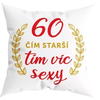 Humorný polštářek - 60 čím starší, tím víc sexy