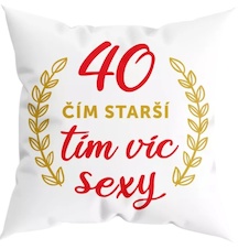 Humorný polštářek - 40 čím starší, tím víc sexy