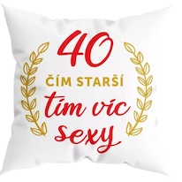 Humorný polštářek - 40 čím starší, tím víc sexy