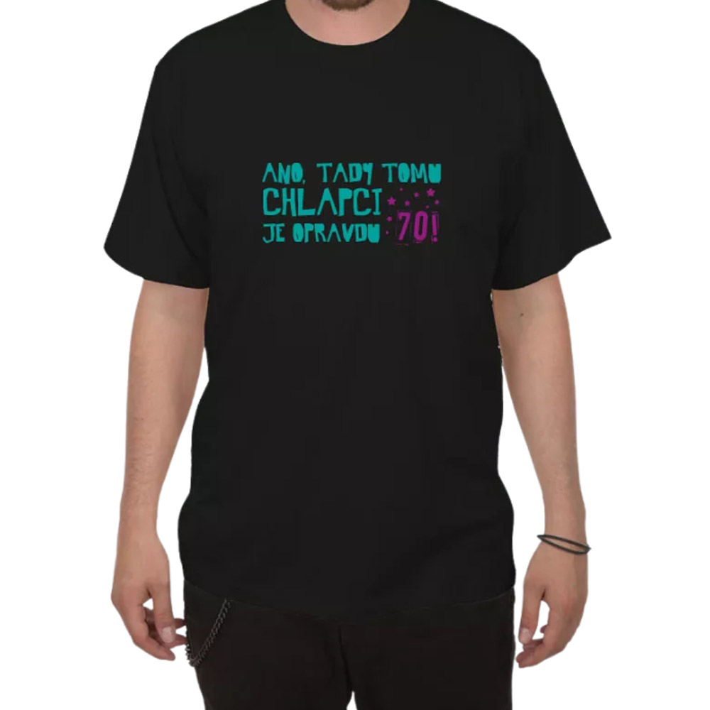 Tričko - Ano, tady tomu chlapci je opravdu 70 černá XL
